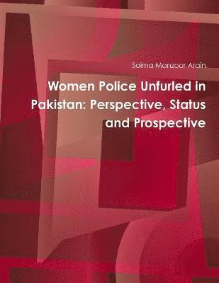 Women Police Unfurled in Pakistan: Perspective, Status and Prospective 1
