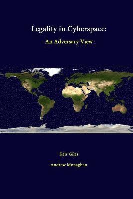 Keir Giles, Andrew Monaghan, Strategic Studies Institute - Legality in Cyberspace: an Adversary View, Häftad