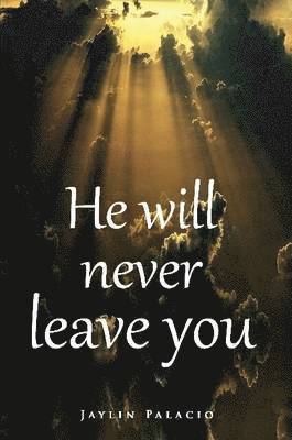 He Will Never Leave You 1