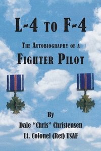 bokomslag L-4 to F-4: the Autobiography of a Fighter Pilot
