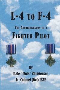 bokomslag L-4 to F-4: the Autobiography of a Fighter Pilot