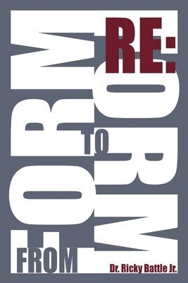 Ricky Battle Jr., Jr. Battle, Ricky, Dr. Ricky Battle Jr. - From Form to Reform, Häftad