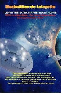 bokomslag Leave the Extraterrestrials Alone: Ufos are Man-Made. the United States-Aliens Incomprehensible Affair