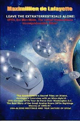 bokomslag Leave the Extraterrestrials Alone: UFOs Are Man-Made. the United States-Aliens Incomprehensible Affair
