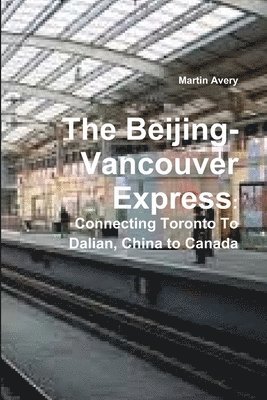 The Beijing-Vancouver Express: Connecting Toronto to Dalian, China to Canada 1
