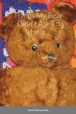 Things My Bear Didn't Ask To Hear 1