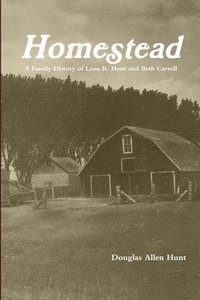 bokomslag Homestead, a Family History of Leon R. Hunt and Beth Carroll