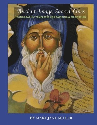 Mary Jane MIller, Mary Jane Miller - Ancient Image, Sacred Lines—Iconographic Templates for Painting & Meditation, Häftad