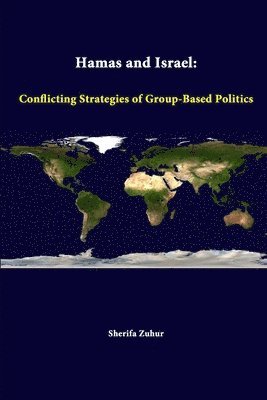 Strategic Studies Institute, Sherifa Zuhur - Hamas and Israel: Conflicting Strategies of Group-Based Politics, Häftad