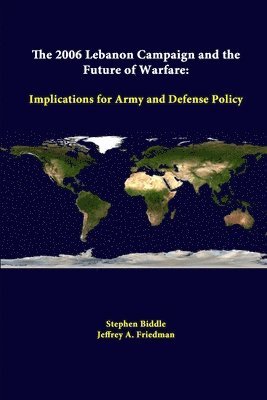 The 2006 Lebanon Campaign and the Future of Warfare: Implications for Army and Defense Policy 1