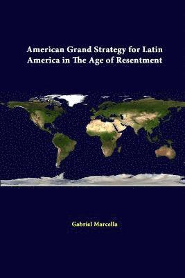 Gabriel Marcella, Strategic Studies Institute - American Grand Strategy for Latin America in the Age of Resentment, Häftad