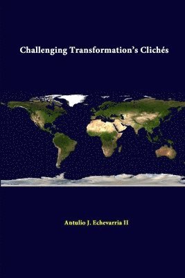 Strategic Studies Institute, Antulio J. Echevarria II - Challenging Transformation's Cliches, Häftad