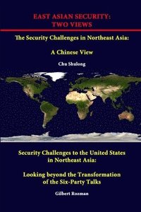 bokomslag East Asian Security: Two Views - the Security Challenges in Northeast Asia: A Chinese View - Security Challenges to the United States in Northeast Asia: Looking Beyond the Transformation of the