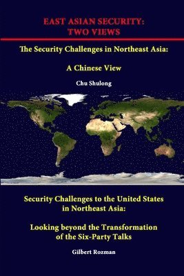 Strategic Studies Institute, Chu Shulong, Gilbert Rozman - East Asian Security: Two Views - the Security Challenges in Northeast Asia: A Chinese View - Security Challenges to the United States in Northeast Asia: Looking Beyond the Transformation of the Six-Party Talks, Häftad