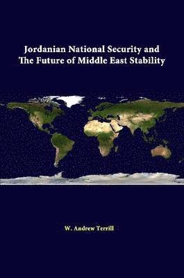 W. Andrew Terrill, Strategic Studies Institute - Jordanian National Security and the Future of Middle East Stability, Häftad