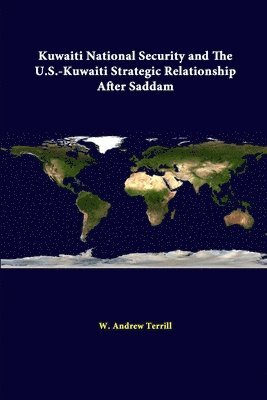 W. Andrew Terrill, Strategic Studies Institute - Kuwaiti National Security and the U.S. - Kuwaiti Strategic Relationship After Saddam, Häftad