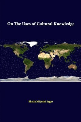 Strategic Studies Institute, Sheila Miyoshi Jager - On the Uses of Cultural Knowledge, Häftad