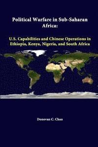 bokomslag Political Warfare in Sub-Saharan Africa: U.S. Capabilities and Chinese Operations in Ethiopia, Kenya, Nigeria, and South Africa