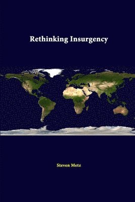 Strategic Studies Institute, Steven Metz - Rethinking Insurgency, Häftad