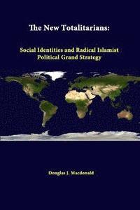 bokomslag The New Totalitarians: Social Identities and Radical Islamist Political Grand Strategy