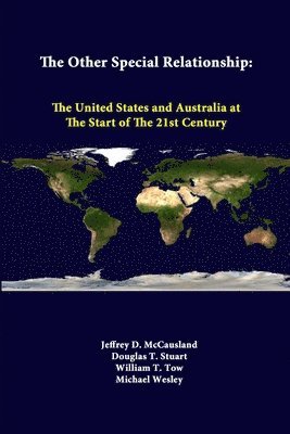 Jeffrey D. McCausland, Douglas T. Stuart, William T. Tow, Michael Wesley, Strategic Studies Institute - Other Special Relationship: the United States and Australia at the Start of the 21st Century, Häftad