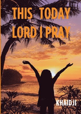 This Today Lord I Pray