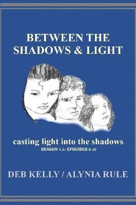 Between the Shadows and Light / Sn 1 / Ep 6-10