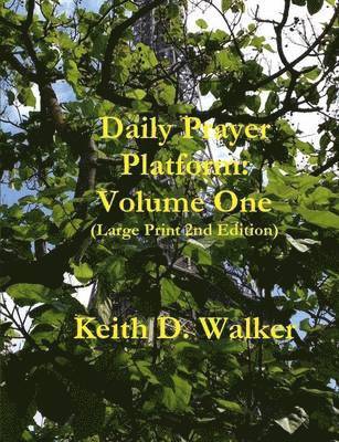 Keith D. Walker - Daily Prayer Platform: Volume One (Large Print 2nd Edition), Häftad