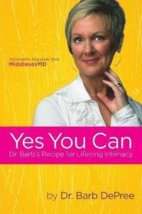 bokomslag Yes You Can: Dr. Barb's Recipe for Lifelong Intimacy