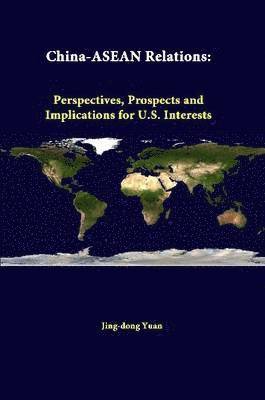 bokomslag China-ASEAN Relations: Perspectives, Prospects and Implications for U.S. Interests