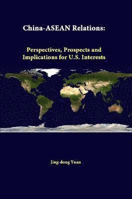 bokomslag China-ASEAN Relations: Perspectives, Prospects and Implications for U.S. Interests