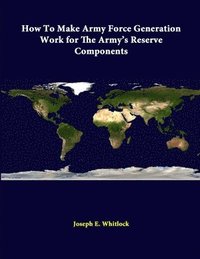 bokomslag How to Make Army Force Generation Work for the Army's Reserve Components