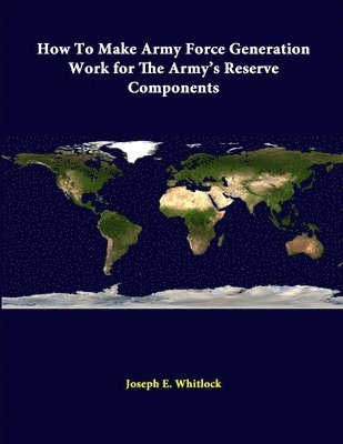 How to Make Army Force Generation Work for the Army's Reserve Components 1