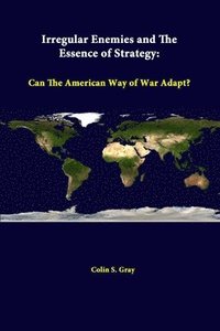 bokomslag Irregular Enemies and the Essence of Strategy: Can the American Way of War Adapt?