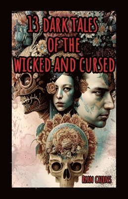 Ryan Cairns - 13 Dark Tales of the Wicked and Cursed, Häftad
