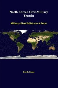 bokomslag North Korean Civil-Military Trends: Military-First Politics to A Point