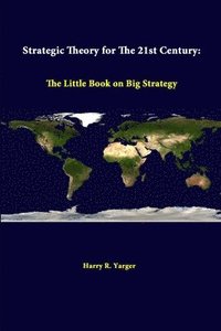 bokomslag Strategic Theory for the 21st Century: the Little Book on Big Strategy