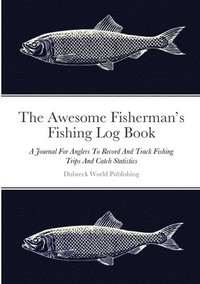 bokomslag The Awesome Fisherman's Fishing Log Book