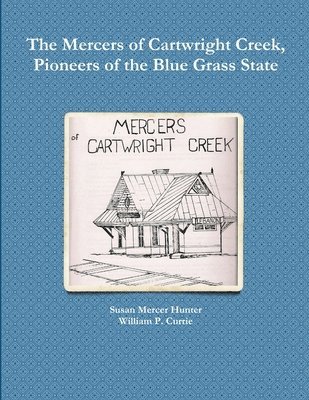 The Mercers of Cartwright Creek, Pioneers of the Blue Grass State 1