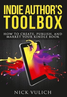 Indie Author's Toolbox: How to Create, Publish, and Market Your Kindle Book 1