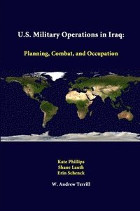 bokomslag U.S. Military Operations in Iraq: Planning, Combat, and Occupation
