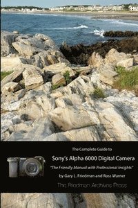 bokomslag The Complete Guide to Sony's A6000 Camera (B&W Edition)
