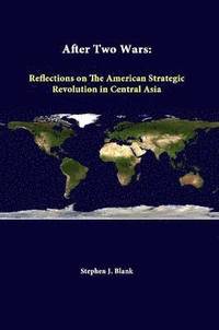 bokomslag After Two Wars: Reflections on the American Strategic Revolution in Central Asia