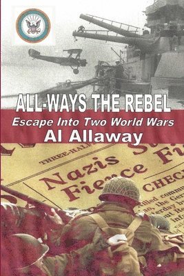 bokomslag ALL-WAYS the Rebel; Escape Into Two World Wars