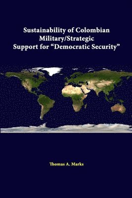 Sustainability of Colombian Military/Strategic Support for &quot;Democratic Security&quot; 1