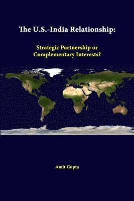 The U.S.-India Relationship: Strategic Partnership or Complementary Interests? 1