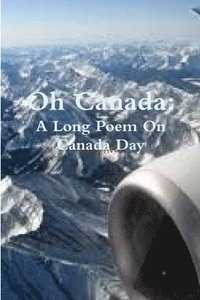 bokomslag Oh Canada: A Long Poem on Canada Day