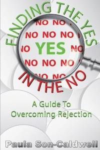 bokomslag Finding the Yes in the No; A Guide to Overcoming Rejection