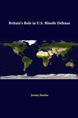 Strategic Studies Institute, Jeremy Stocker - Britain's Role in U.S. Missile Defense, Häftad