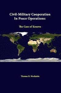 bokomslag Civil-Military Cooperation in Peace Operations: the Case of Kosovo